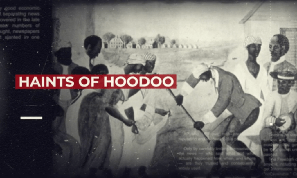 Black Folklore In Video Episode 1: Haints of Hoodoo