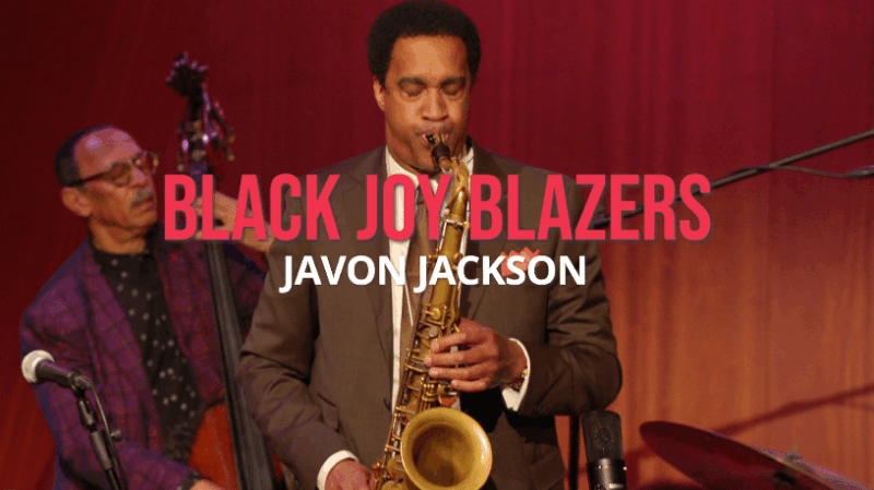 Black Joy Blazers: Javon Jackson On Jazz, Gratitude, And The Process Of Failure